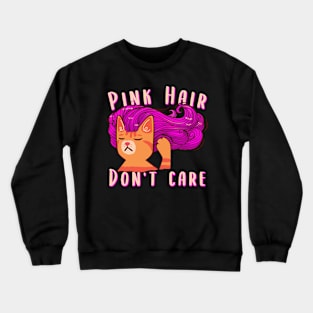 Pink Hair Don't Care Funny Pink Hair Cat Crewneck Sweatshirt